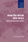 Image for How the weak win wars: a theory of asymmetric conflict