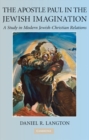 Image for Apostle Paul in the Jewish Imagination: A Study in Modern Jewish-Christian Relations