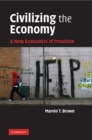 Image for Civilizing the Economy: A New Economics of Provision