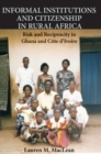 Image for Informal Institutions and Citizenship in Rural Africa: Risk and Reciprocity in Ghana and Cote d&#39;Ivoire
