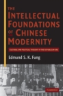 Image for Intellectual Foundations of Chinese Modernity: Cultural and Political Thought in the Republican Era