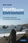 Image for Security and the Environment: Securitisation Theory and US Environmental Security Policy