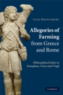 Image for Allegories of Farming from Greece and Rome: Philosophical Satire in Xenophon, Varro, and Virgil
