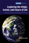 Image for Exploring the Origin, Extent, and Future of Life: Philosophical, Ethical and Theological Perspectives