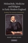 Image for Melancholy, Medicine and Religion in Early Modern England: Reading &#39;The Anatomy of Melancholy&#39;