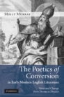 Image for Poetics of Conversion in Early Modern English Literature: Verse and Change from Donne to Dryden
