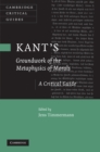 Image for Kant&#39;s &#39;Groundwork of the Metaphysics of Morals&#39;: A Critical Guide