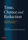 Image for Time, Chance, and Reduction: Philosophical Aspects of Statistical Mechanics