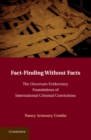 Image for Fact-Finding without Facts: The Uncertain Evidentiary Foundations of International Criminal Convictions