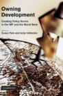 Image for Owning Development: Creating Policy Norms in the IMF and the World Bank