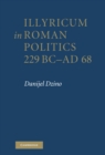 Image for Illyricum in Roman Politics, 229 BC-AD 68