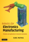 Image for Robotics for Electronics Manufacturing: Principles and Applications in Cleanroom Automation