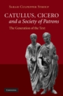 Image for Catullus, Cicero, and a Society of Patrons: The Generation of the Text