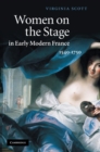 Image for Women on the Stage in Early Modern France: 1540-1750