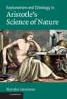 Image for Explanation and Teleology in Aristotle&#39;s Science of Nature