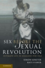 Image for Sex Before the Sexual Revolution: Intimate Life in England 1918-1963