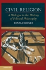 Image for Civil Religion: A Dialogue in the History of Political Philosophy