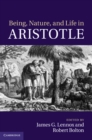 Image for Being, Nature, and Life in Aristotle: Essays in Honor of Allan Gotthelf