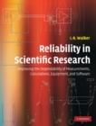 Image for Reliability in Scientific Research: Improving the Dependability of Measurements, Calculations, Equipment, and Software