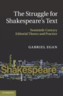 Image for Struggle for Shakespeare&#39;s Text: Twentieth-Century Editorial Theory and Practice