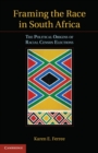 Image for Framing the Race in South Africa: The Political Origins of Racial Census Elections