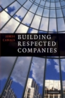 Image for Building Respected Companies: Rethinking Business Leadership and the Purpose of the Firm