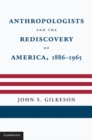 Image for Anthropologists and the Rediscovery of America, 1886-1965