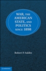 Image for War, the American State, and Politics since 1898