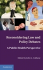 Image for Reconsidering Law and Policy Debates: A Public Health Perspective