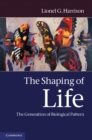 Image for Shaping of Life: The Generation of Biological Pattern