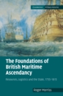 Image for Foundations of British Maritime Ascendancy: Resources, Logistics and the State, 1755-1815
