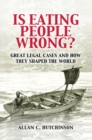 Image for Is Eating People Wrong?: Great Legal Cases and How they Shaped the World