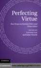 Image for Perfecting virtue: new essays on Kantian ethics and virtue ethics