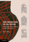 Image for Prehistory of Asia Minor: From Complex Hunter-Gatherers to Early Urban Societies