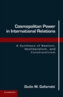 Image for Cosmopolitan Power in International Relations: A Synthesis of Realism, Neoliberalism, and Constructivism