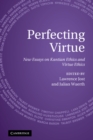 Image for Perfecting Virtue: New Essays on Kantian Ethics and Virtue Ethics