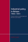 Image for Industrial Policy in Britain 1945-1951 : Economic Planning, Nationalisation and the Labour Governments