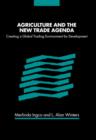 Image for Agriculture and the new trade agenda: creating a global trading environment for development