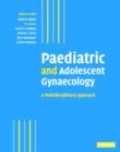 Image for Paediatric and adolescent gynaecology: a multidisciplinary approach