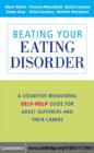 Image for Beating your eating disorder: a cognitive-behavioral self-help guide for adult sufferers and their carers