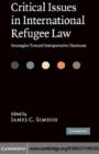 Image for Critical issues in international refugee law: strategies toward interpretative harmony