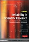 Image for Reliability in scientific research: improving the dependability of measurements, calculations, equipment, and software