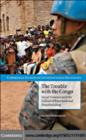 Image for The trouble with the Congo: local violence and the failure of international peacebuilding