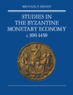 Image for Studies in the Byzantine monetary economy c.300-1450