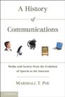Image for A history of communications: media and society from the evolution of speech to the Internet