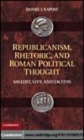 Image for Republicanism, rhetoric, and Roman political thought [electronic resource] :  Sallust, Livy, and Tacitus /  Daniel J. Kapust. 