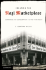 Image for Creating the Nazi Marketplace: Commerce and Consumption in the Third Reich