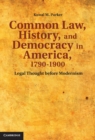 Image for Common Law, History, and Democracy in America, 1790-1900: Legal Thought before Modernism