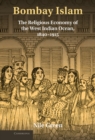 Image for Bombay Islam: The Religious Economy of the West Indian Ocean, 1840-1915