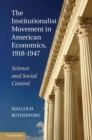 Image for Institutionalist Movement in American Economics, 1918-1947: Science and Social Control